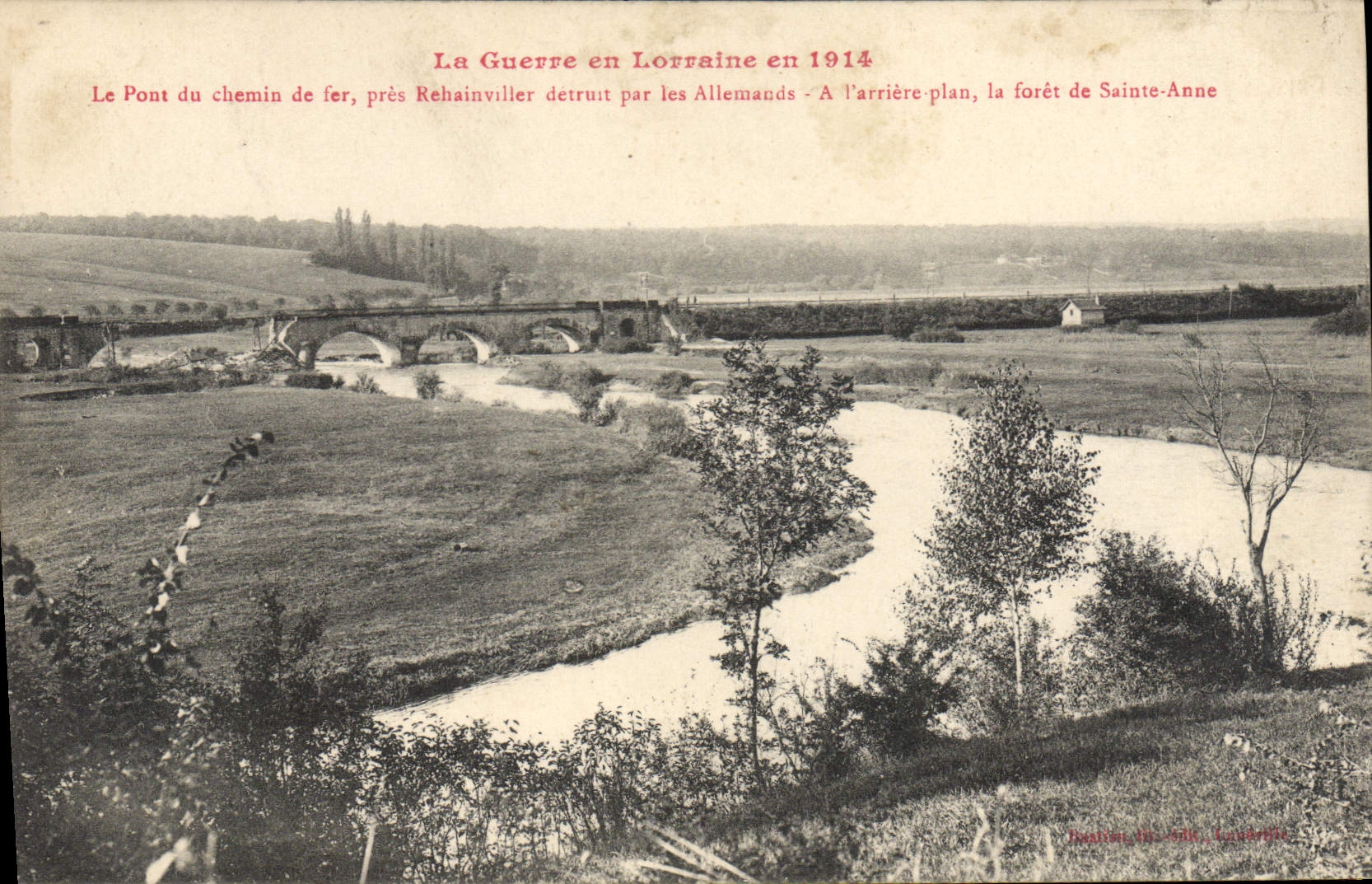 Le Pont du chemin de fer près Rehainviller — détruit par les Allemands en 1914 — éditeur : Béatrice du Val, Luneray