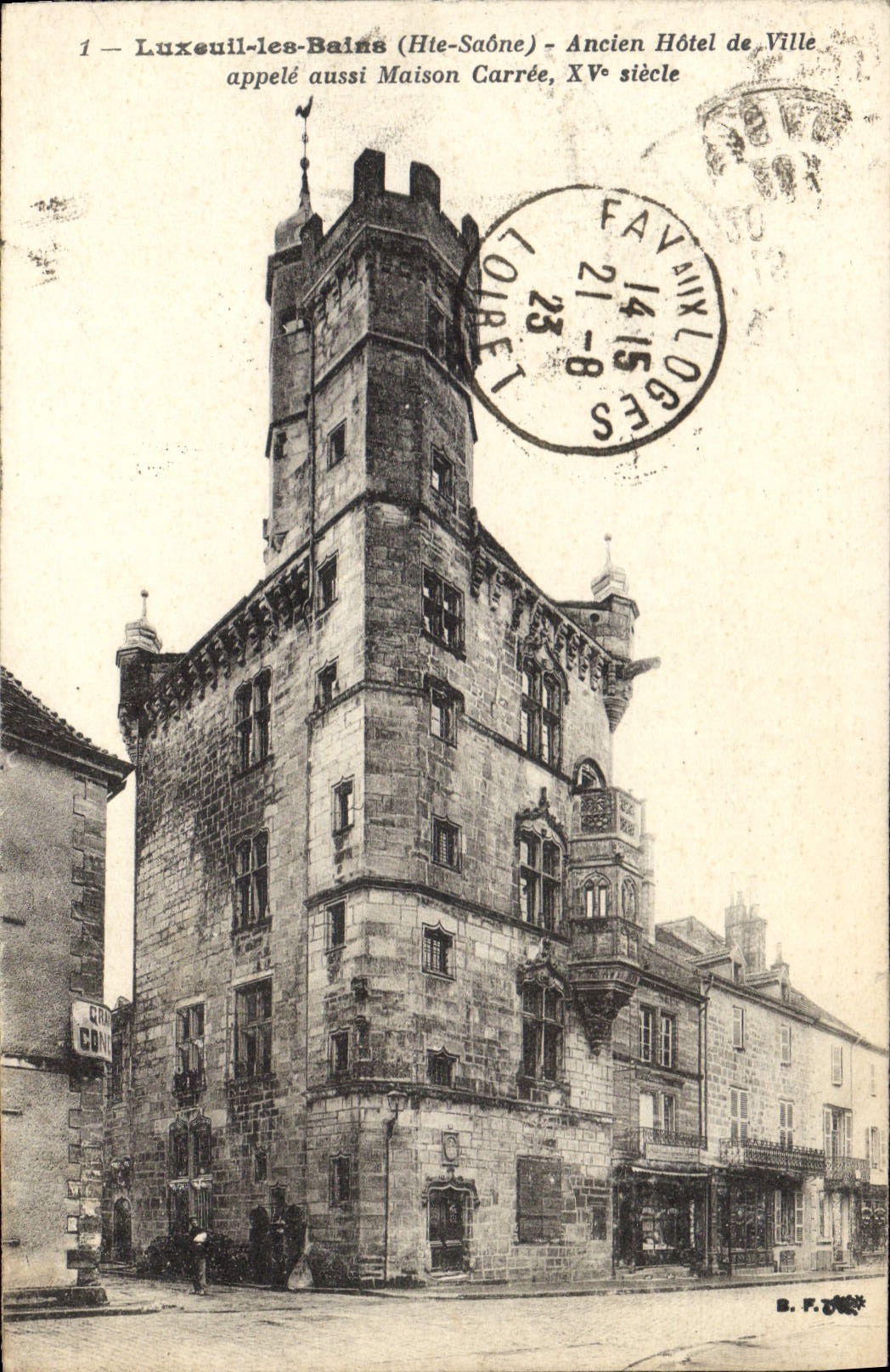 Luxeuil-les-Bains (Hte-Saône) — Ancien Hôtel de Ville appelé aussi Maison Carrée, XVᵉ siècle — B. F. éditeur