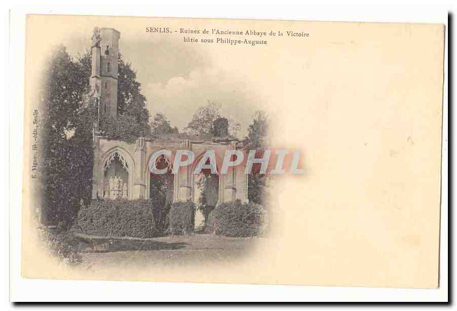 Senlis — Ruines de l'Ancienne Abbaye de la Victoire bâtie sous Philippe-Auguste — éditeur Vignon, Ill., édit. Senlis