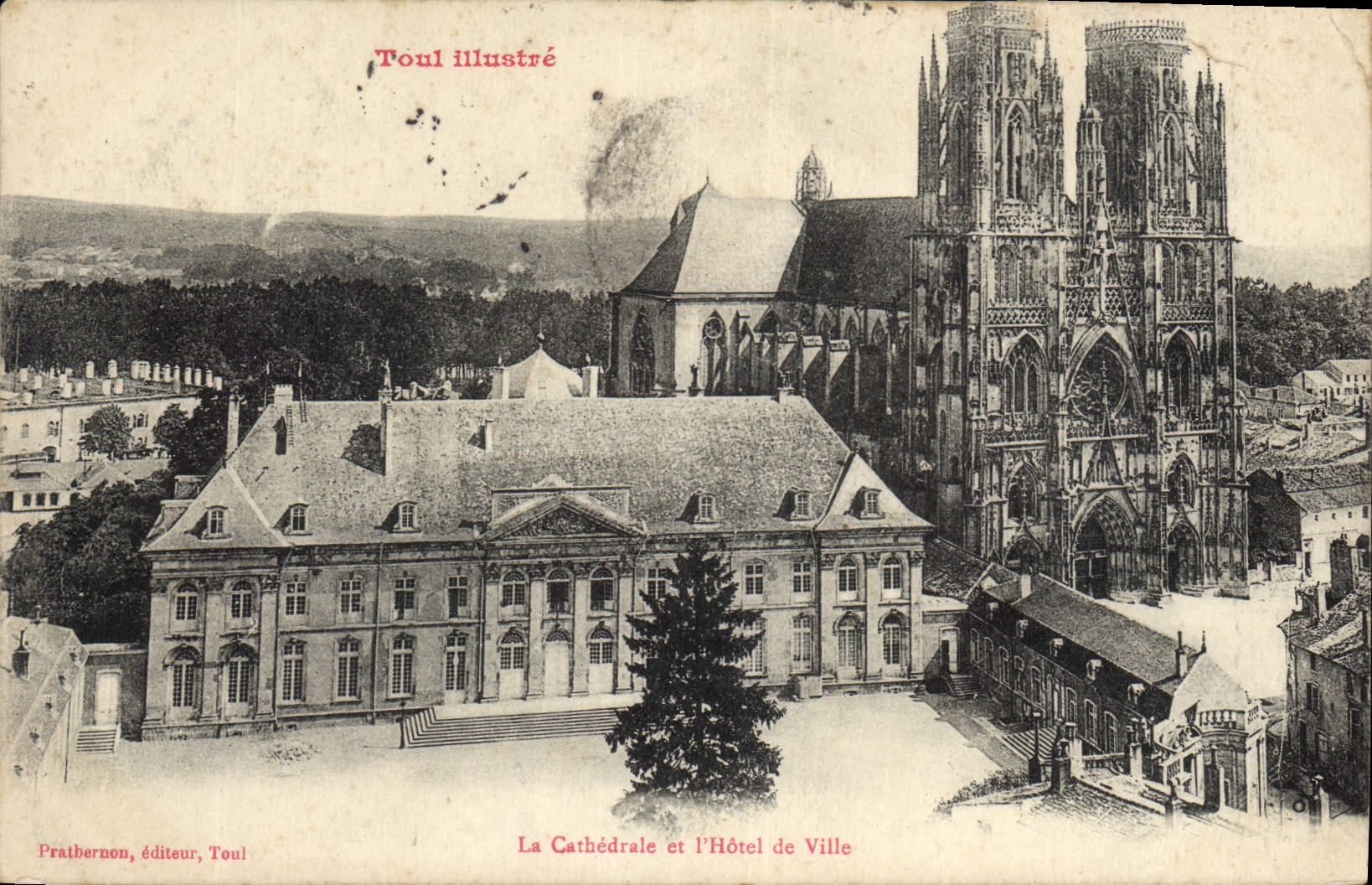 Toul illustré — La Cathédrale et l'Hôtel de Ville — Pratbernou, éditeur, Toul