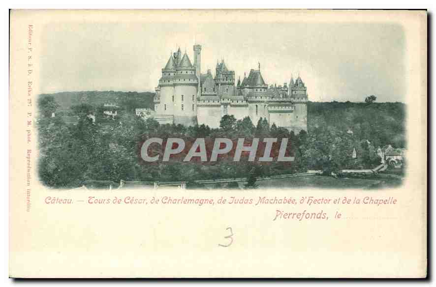 Château — Tours de César, de Charlemagne, de Judas Machabée, d'Hector et de la Chapelle Pierrefonds, le — éditeur P. S. à D. K. B. (P. M. plat, Réproduction nazelle)