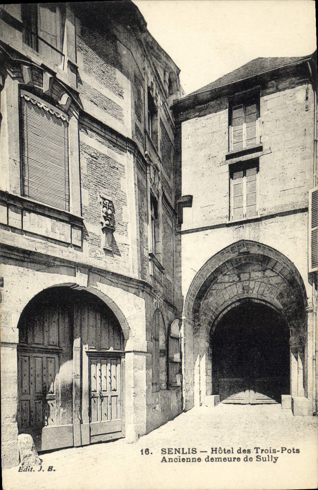 Senlis — Ancienne demeure de Sully — Hôtel des Trois-Pots — Edit. J.B. n°16