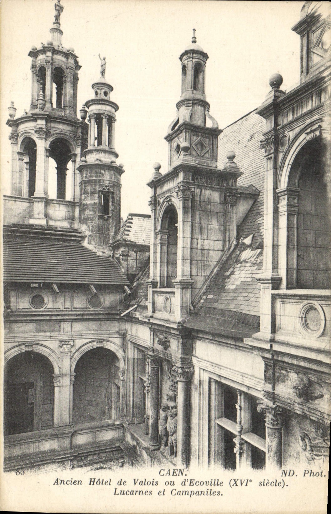 Ancien Hôtel de Valois ou d'Ecoville (XVIe siècle) — Lucarnes et Campaniles — ND. Phot. — CAEN