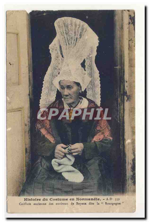 Folklore histoire du costume en normandie coiffure ancienne des environs de BayEUX dite la BOURGOGNE animation TOP CPA