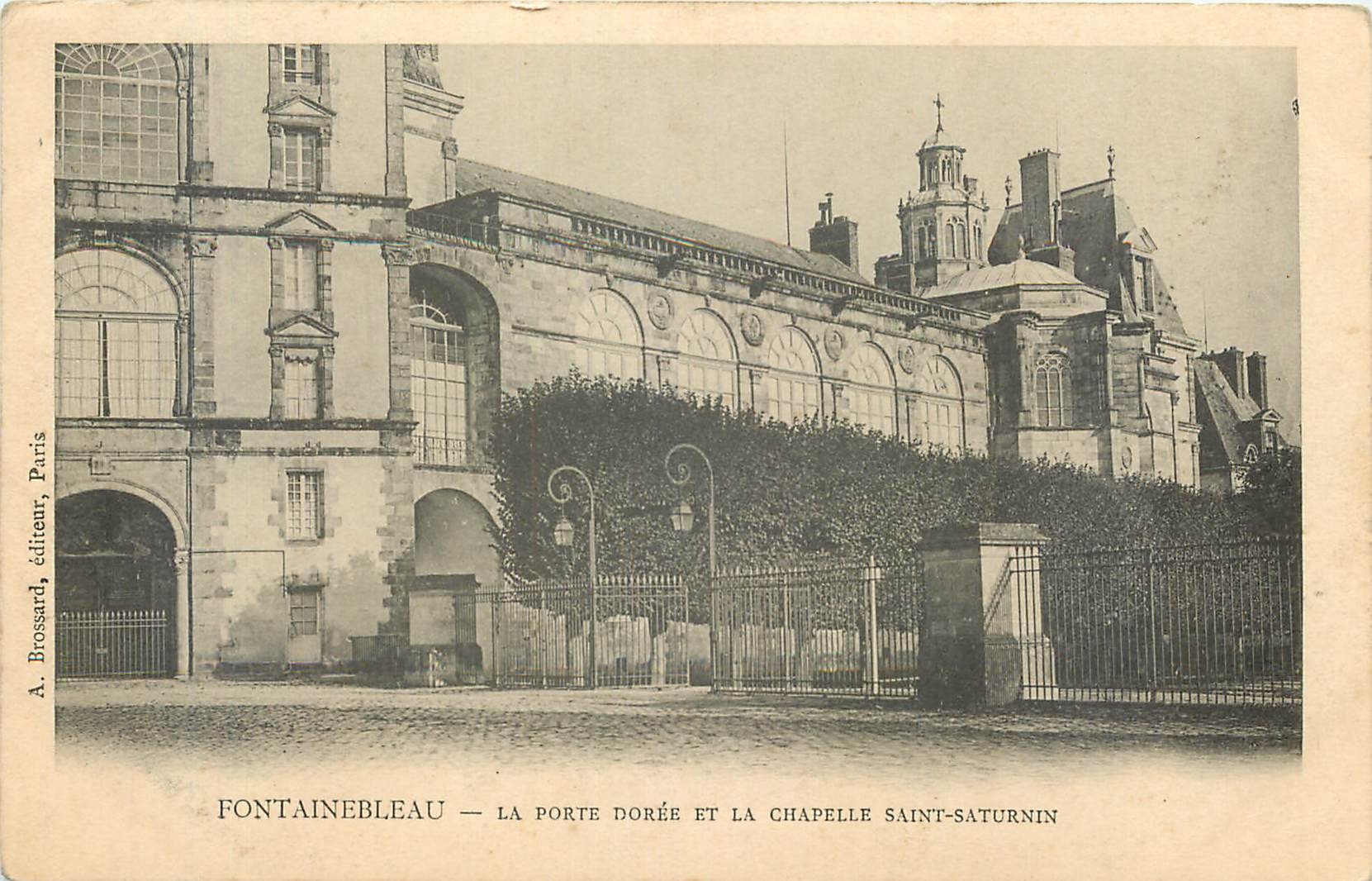 Fontainebleau — Die Goldene Pforte und die Kapelle Saint-Saturnin — A. Brossard, Verlag, Paris