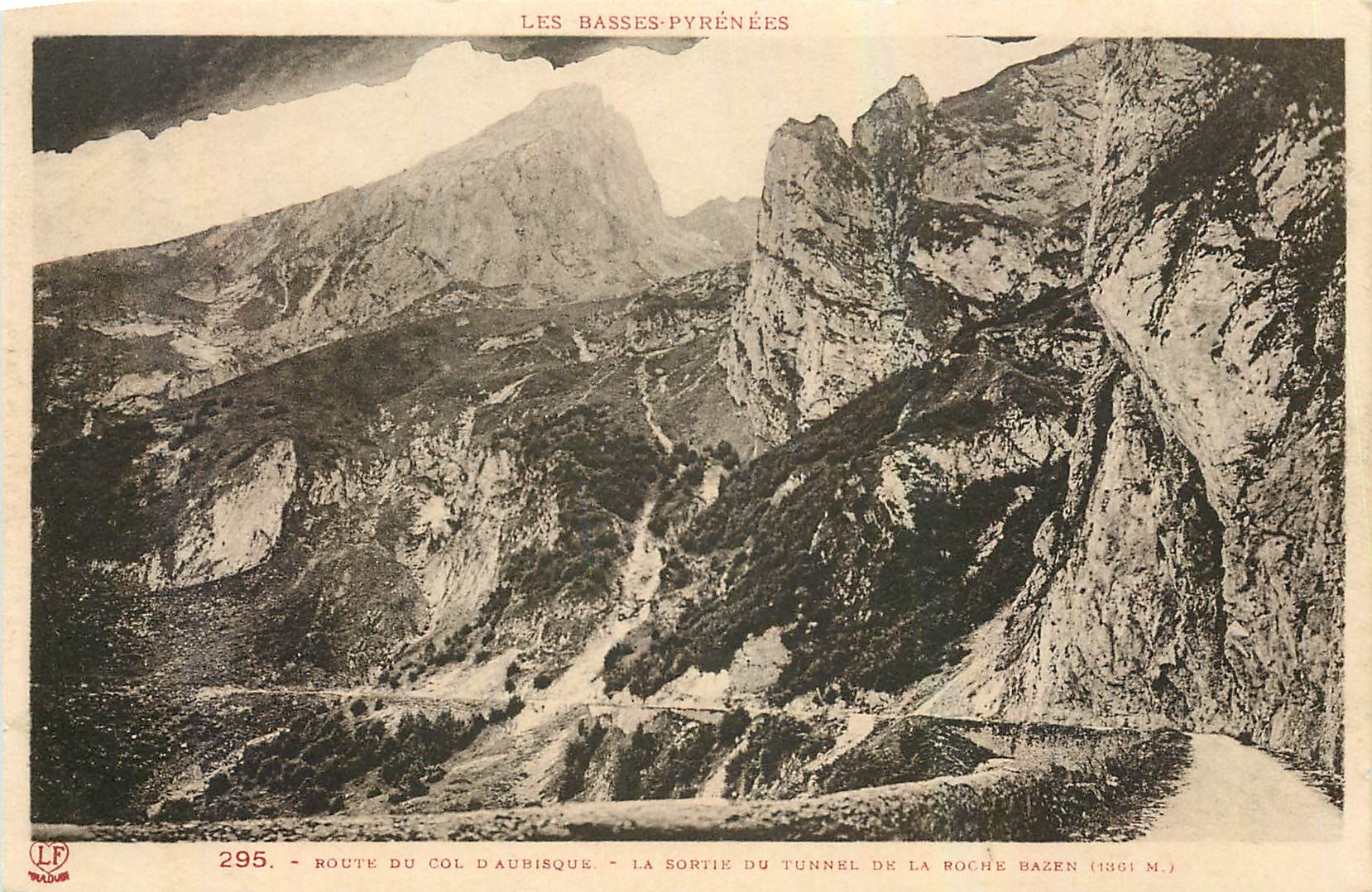 Les Basses-Pyrénées — Route du Col d'Aubisque, sortie du tunnel de la Roche Bazén (1361 m.) — Phototype Lanoue, Toulouse, n° 295