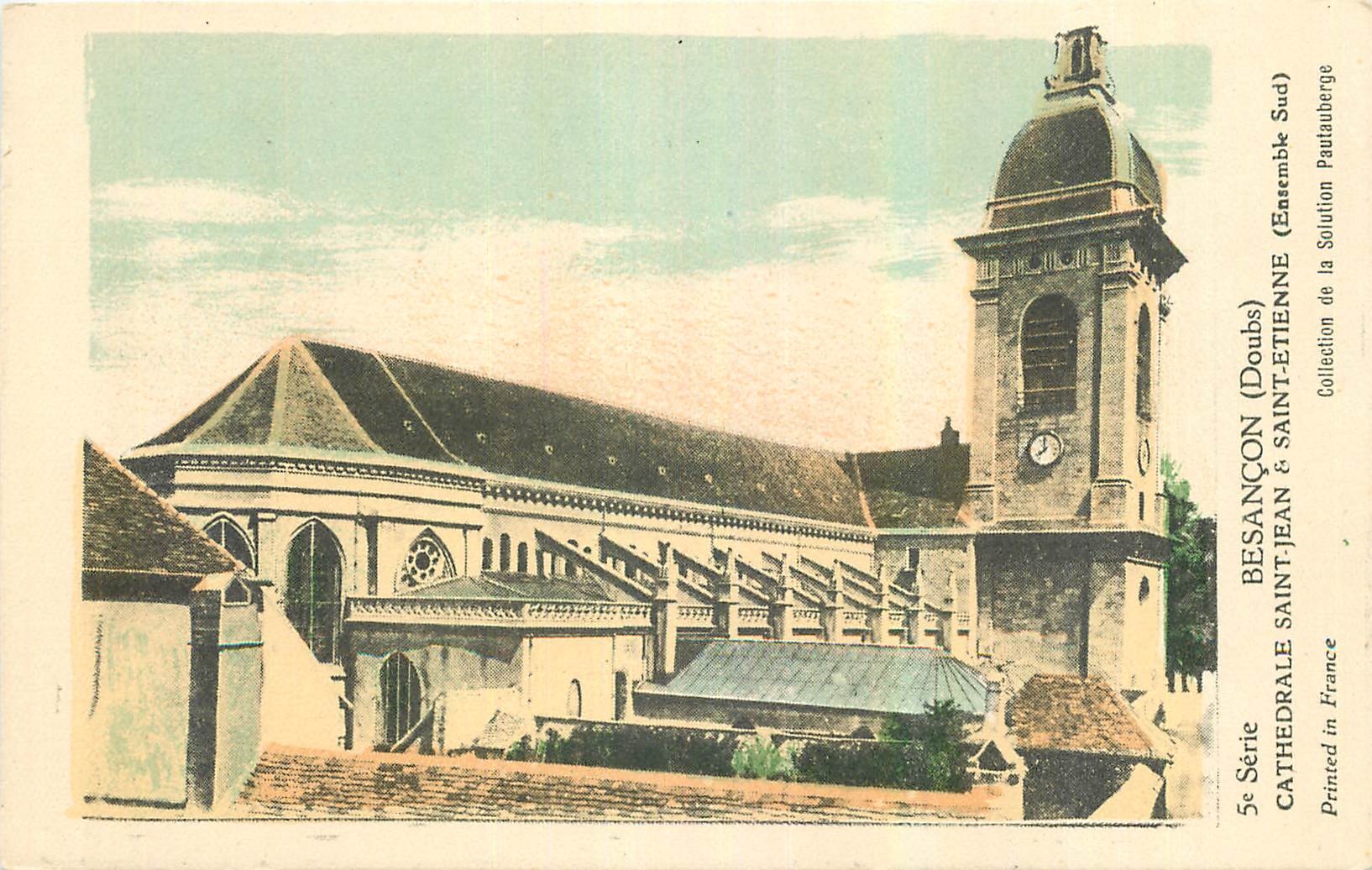 BESANÇON (Doubs) — Cathédrale Saint-Jean & Saint-Etienne — Ensemble Sud — 5e Série — Collection de la Solution Paulauberge