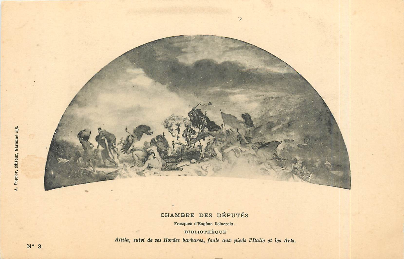 Chambre des Députés — Fresques d'Eugène Delacroix — Attila, suivi de ses Hordes barbares, foule aux pieds l'Italie et les Arts — A. Pepper, éditeur, Garamon s.f.s. — N° 3