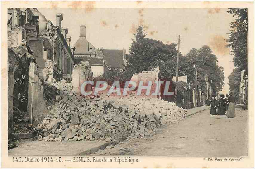SENlis. Rue de la République — Dégâts de la Guerre 1914-15 — Ed. Pays de France n°146