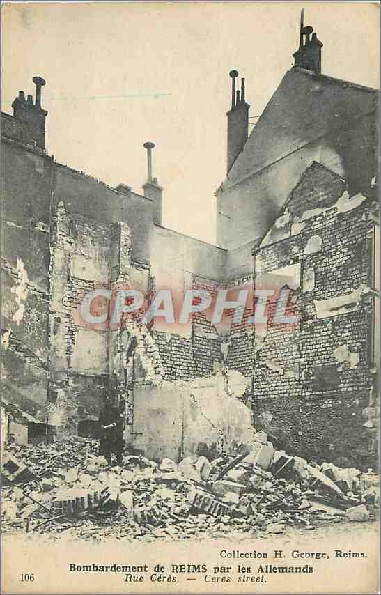 Bombardement de REIMS par les Allemands — Rue Cérès — Collection H. George, Reims. N° 106