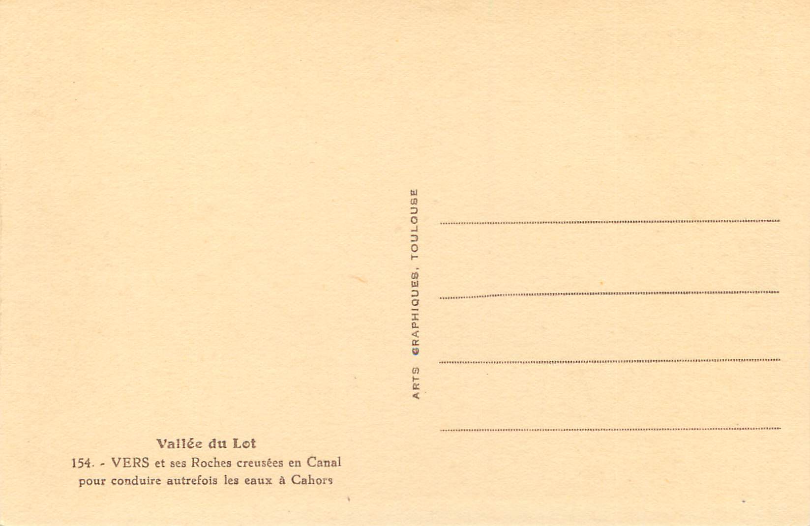 Vallée du Lot — VERS et ses Roches creusées en Canal pour conduire autrefois les eaux à Cahors — Arts Graphiques, Toulouse, n°154 — Rückseite