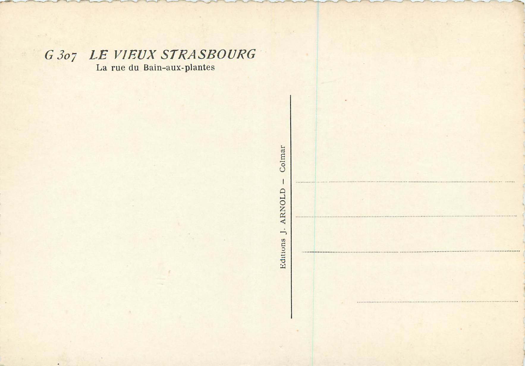 Le Vieux Strasbourg — La rue du Bain-aux-plantes — Éditions J. Arnould, Colmar, n° G 307 — Verso