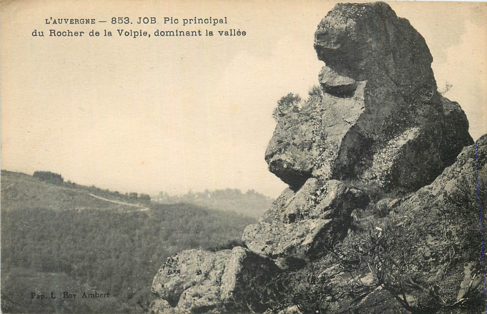 L'Auvergne — 853. JOB Pic principal du Rocher de la Volpie, dominant la vallée — Pap. L. Boy Ambert