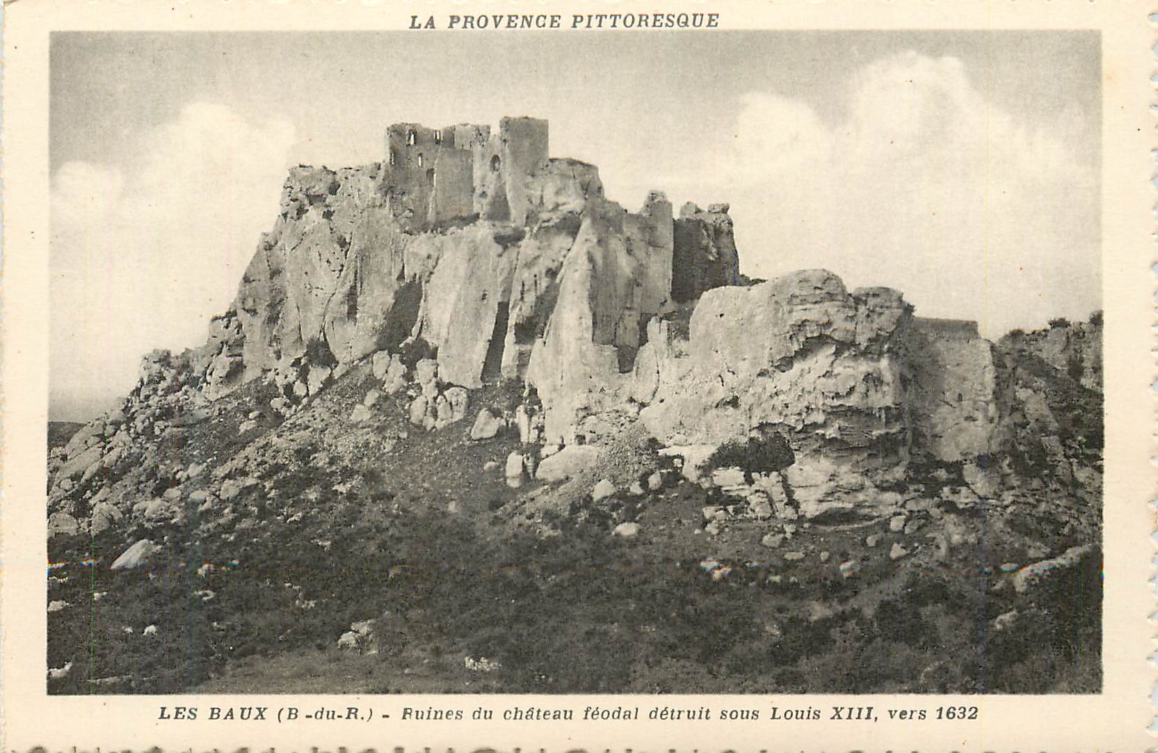 Les Baux (B-du-R.) — Ruines du château féodal détruit sous Louis XIII, vers 1632 — La Provence pittoresque