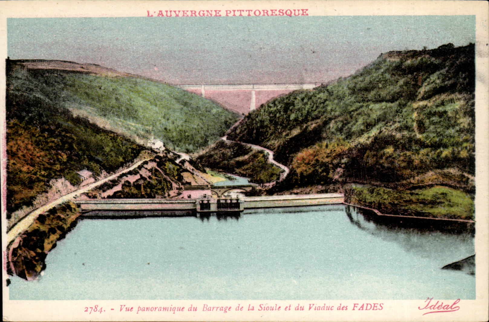 L'Auvergne pittoresque — Vue panoramique du barrage de la Sioule et du viaduc des Fades — Édition Idéal, n°2784