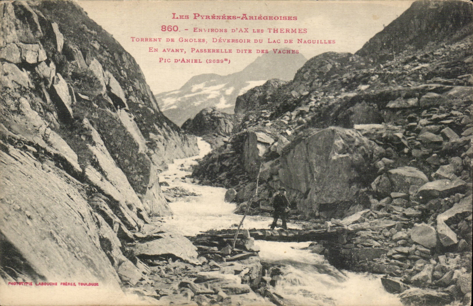 Les Pyrénées-Ariégeoises — Torrent de Gnoles, Déversoir du Lac de Naguilles, Passerelle dite des Vaches, Pic d'Aniel (2639m) — Phototypie Labouche Frères, Toulouse
