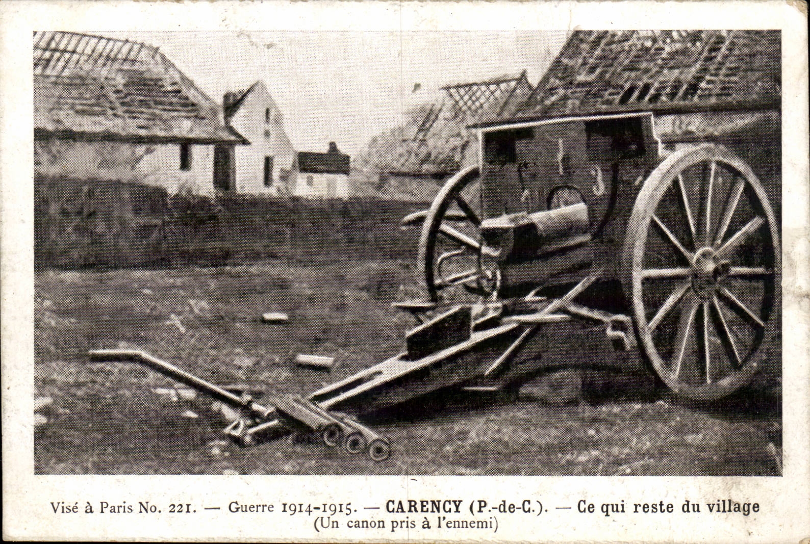 Carencey (P.-de-C.) — Ce qui reste du village — Un canon pris à l'ennemi — Visé à Paris No. 221