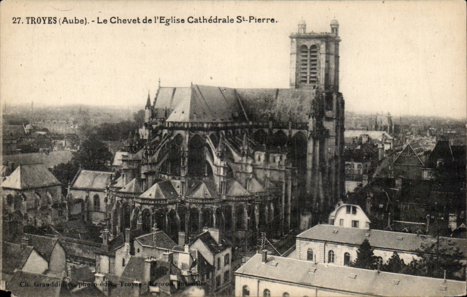 Troyes (Aube) — Le Chevet de l'Église Cathédrale Saint-Pierre — Ch. Granddillet, photo-éditeur Troyes, Reprod. Interdite