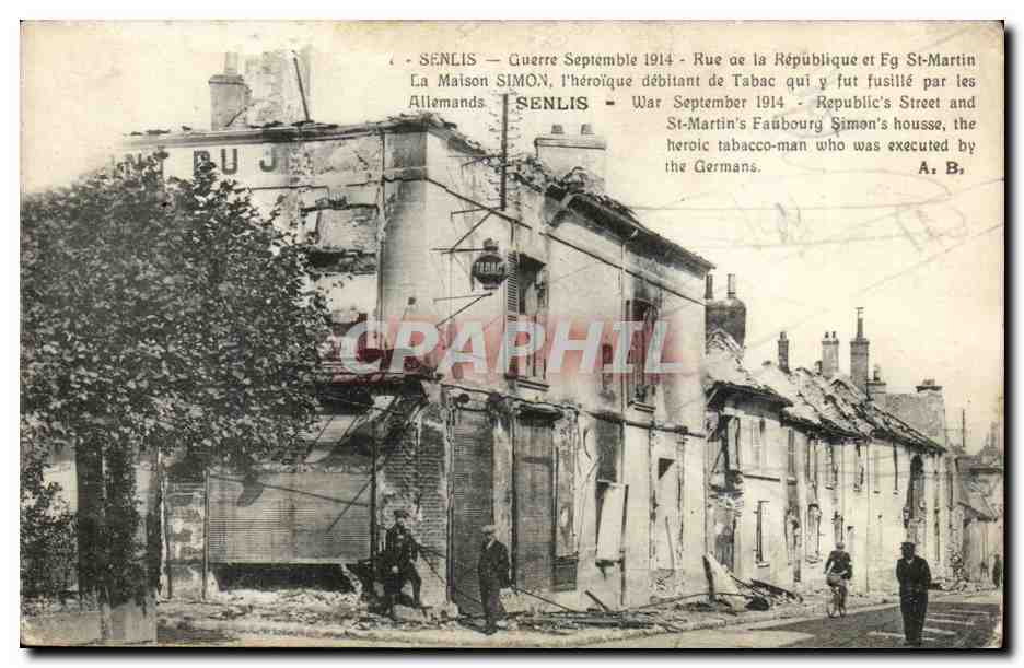 Senlis — Guerre Septembre 1914 — Rue de la République et Église St-Martin — La Maison Simon, l'héroïque débitant de tabac qui fut fusillé par les Allemands