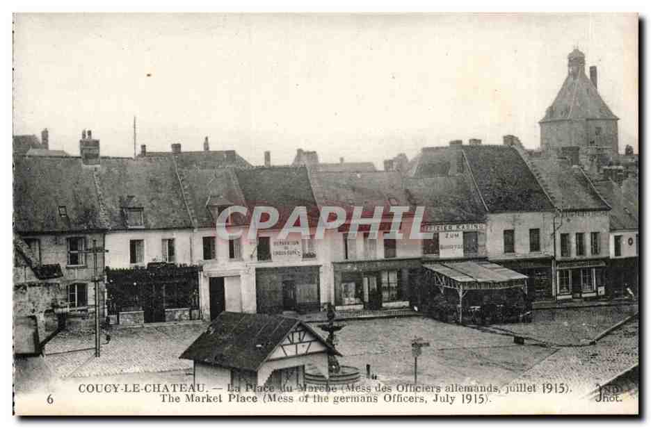 Coucy-le-Château — La Place du Marché (Mess des Officiers allemands, juillet 1915) — JND. Phot.