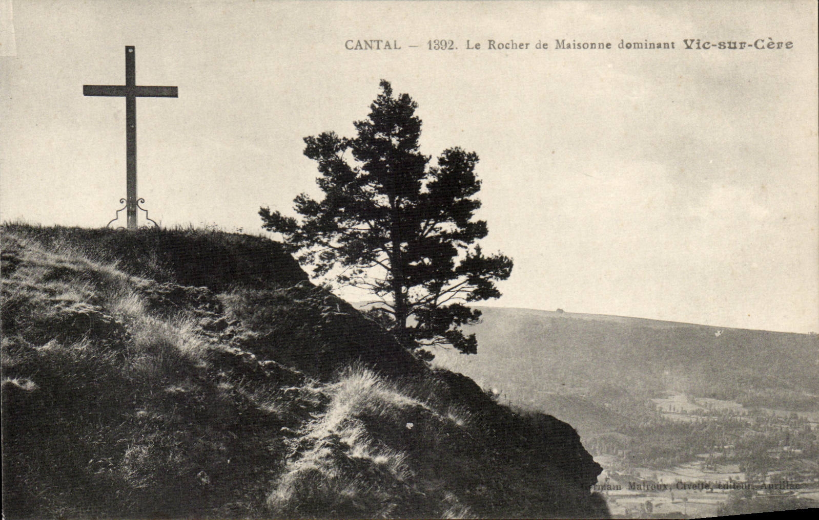 Cantal — 1392. Le Rocher de Maisonne dominant Vic-sur-Cère — Éditeur : Captain Malraux, Civelle, Aurillac