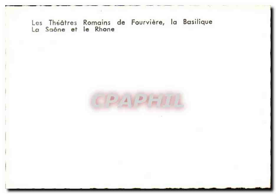 Les Théâtres Romains de Fourvière, la Basilique, la Saône et le Rhône — CPAPHIL — Verso