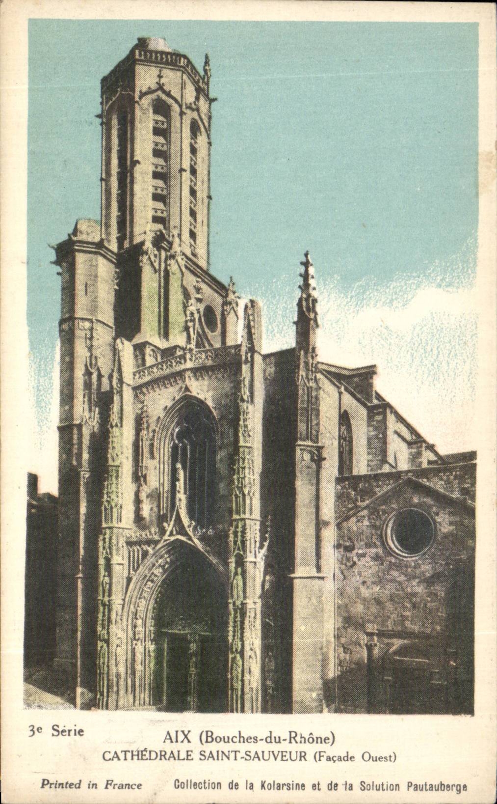 Aix-en-Provence — Cathédrale Saint-Sauveur (Façade Ouest) — Collection de la Kolarsine et de la Solution Pautaubege, 3e Série