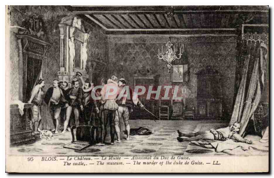Blois — Le Château — Le Musée — Assassinat du Duc de Guise — LL.