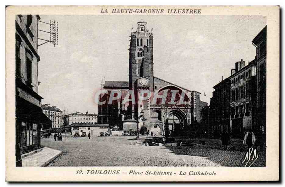 Toulouse — Place Saint-Étienne — La Cathédrale — La Haute-Garonne Illustrée, n°19
