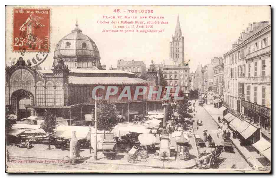 Toulouse - Place et Halle des Carmes — Clocher de la Dalbade, effondré dans la nuit du 11 Avril 1926 — Phototypie Eulibouche Frères, Toulouse