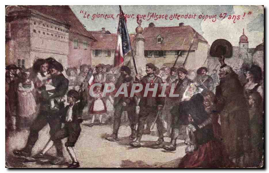 CPA Militaria la grande guerre 1914 Le glorieux retour que l Alsace attendait depuis 47ans !