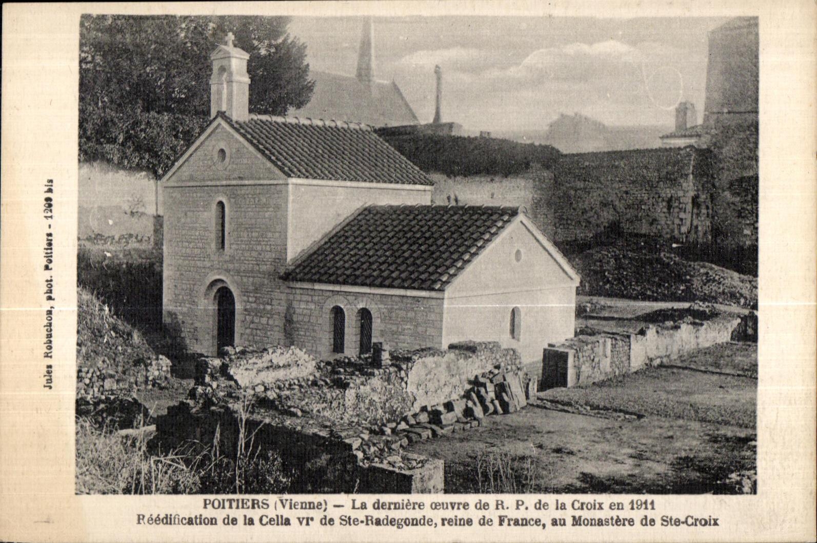 POITIERS (Vienne) — Réédification de la cella de Sainte-Radegonde, au monastère de Sainte-Croix — Jules Robuchon, phot. Poitiers - 1200 bis