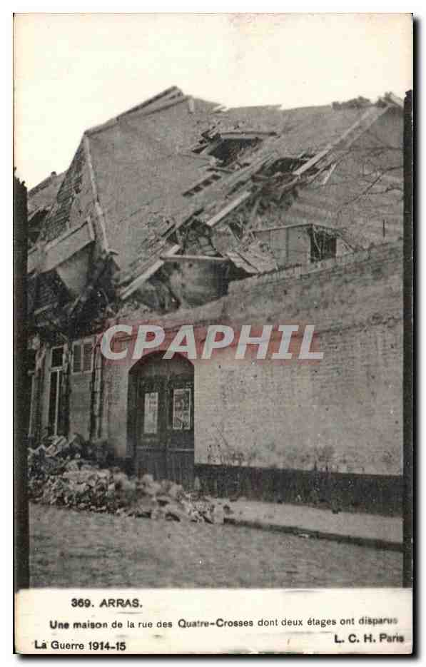 CPA Arras Une maison de la rue des Quatre Crosses dont deux etages ont desparus La Guerre 1914 15 L C H Paris Militaria
