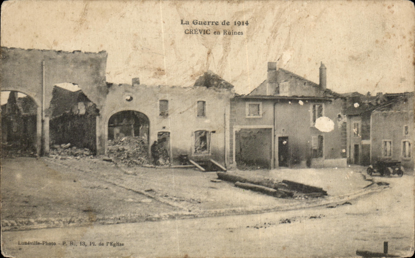 Crévic en Ruines — La Guerre de 1914 — Lunéville-Photo, P. R. 13, Pl. de l'Église