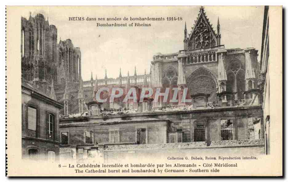 Reims dans ses années de bombardements 1914-18 — La Cathédrale incendiée et bombardée par les Allemands — Côté Méridional — Collection G. Dubois