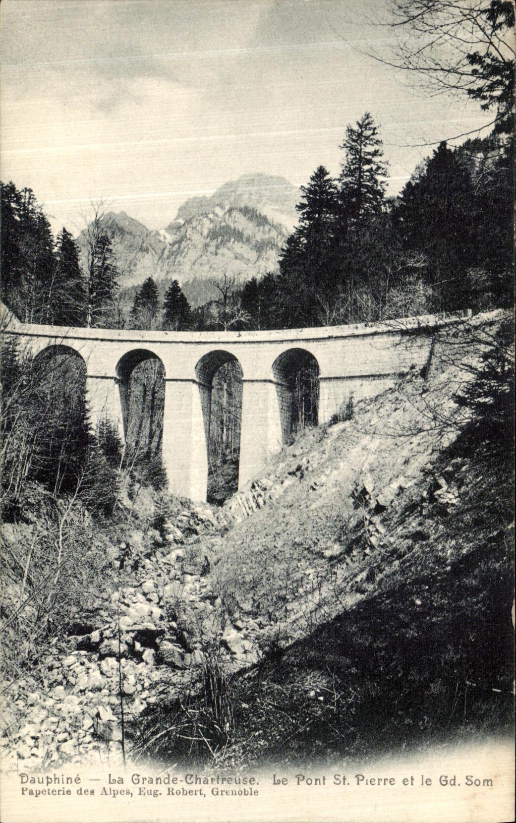 Dauphiné — La Grande-Chartreuse. Le Pont Saint-Pierre et le Gd. Som — Papeterie des Alpes, Eug. Robert, Grenoble