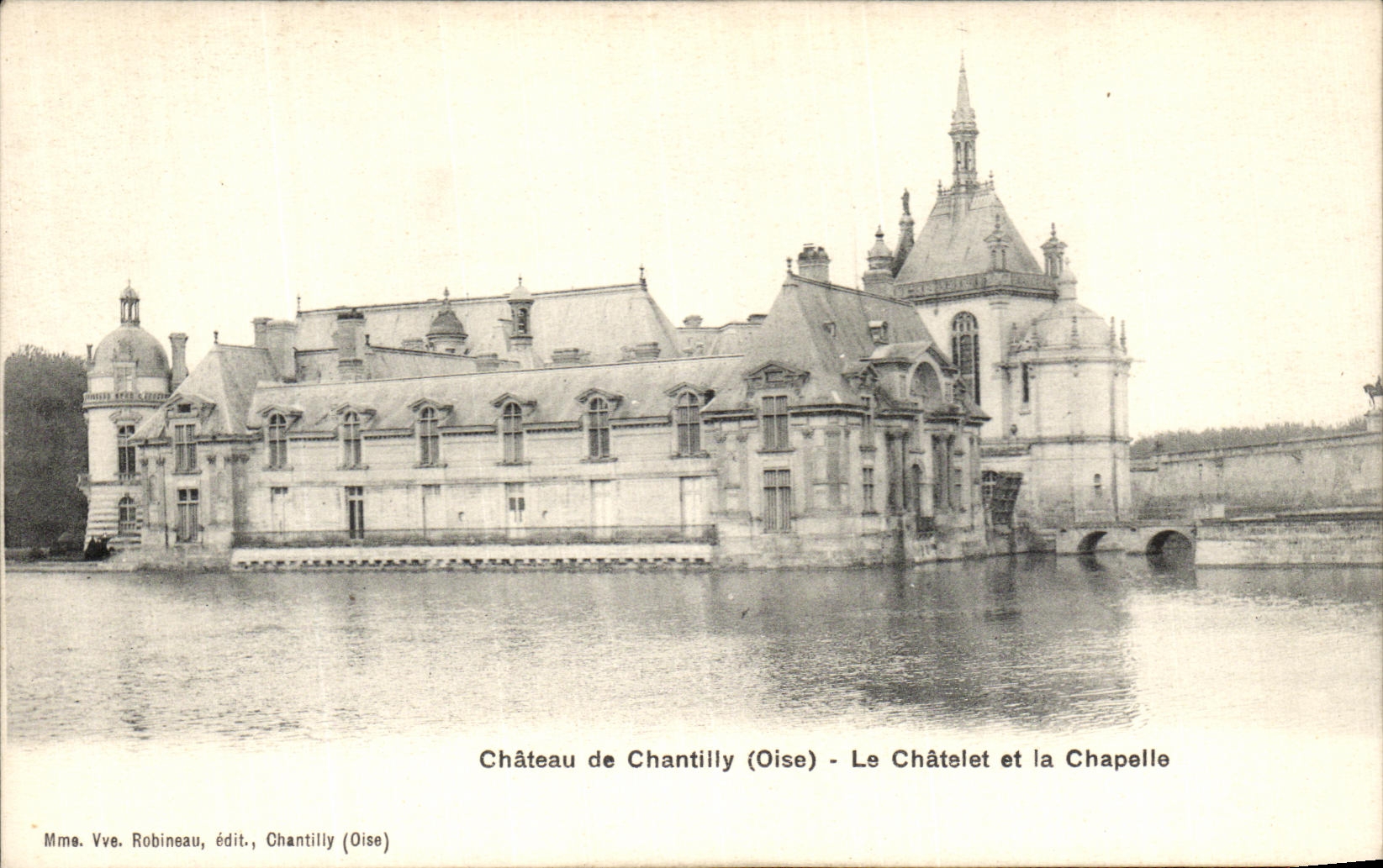 Château de Chantilly (Oise) - The Châtelet and the Chapel — Mrs. Robineau, Publisher, Chantilly (Oise)