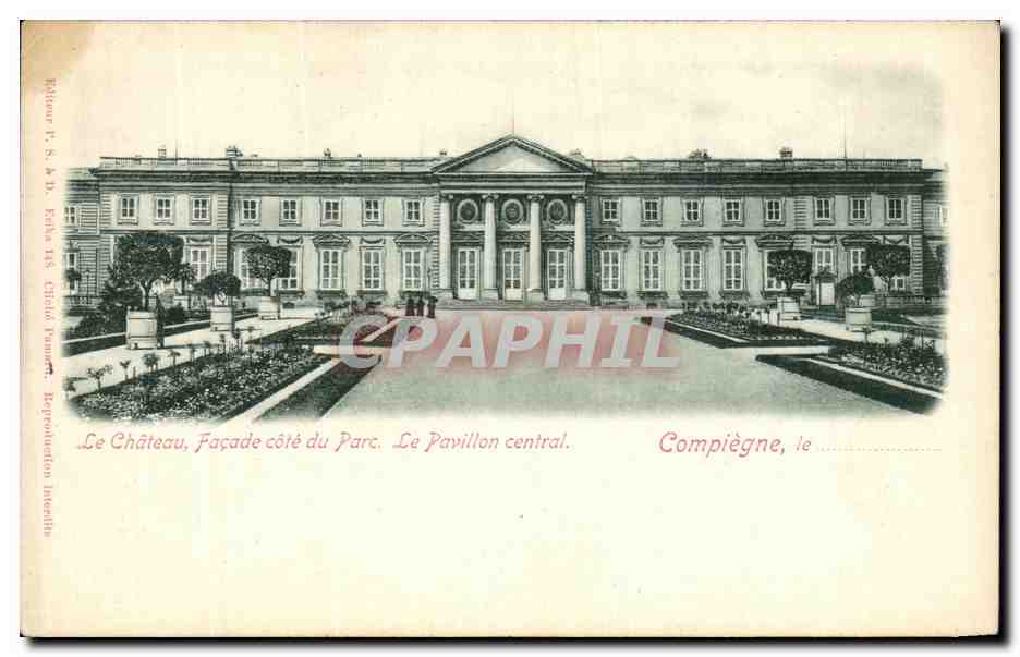 Château de Compiègne — Façade côté du Parc. Le Pavillon central — Éditeur T. S. & D. Keha, n° 148