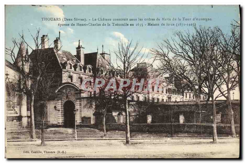 Thouars (Deux-Sèvres) — Le Château construit sous les ordres de Marie de la Tour d'Auvergne épouse de Henri-Charles de la Trémoille en 1635 - Maison de force (1871-1925) — Édit. Costille, Thouars (D.-S.)