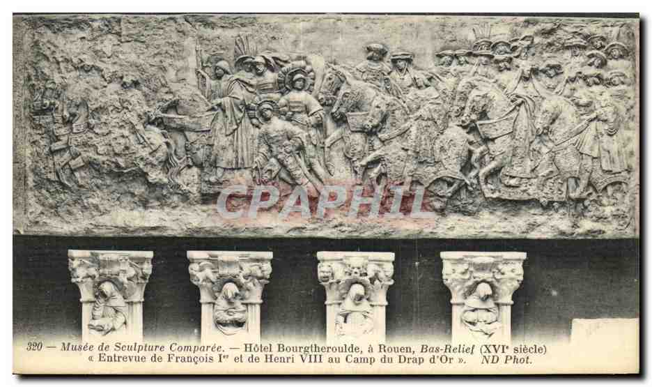 CPA Rouen Musee de Sculpture Comparee Hotel Bourgtheroulde Bas relief Entrevue de Francois 1er et de Henri VIII au camp 