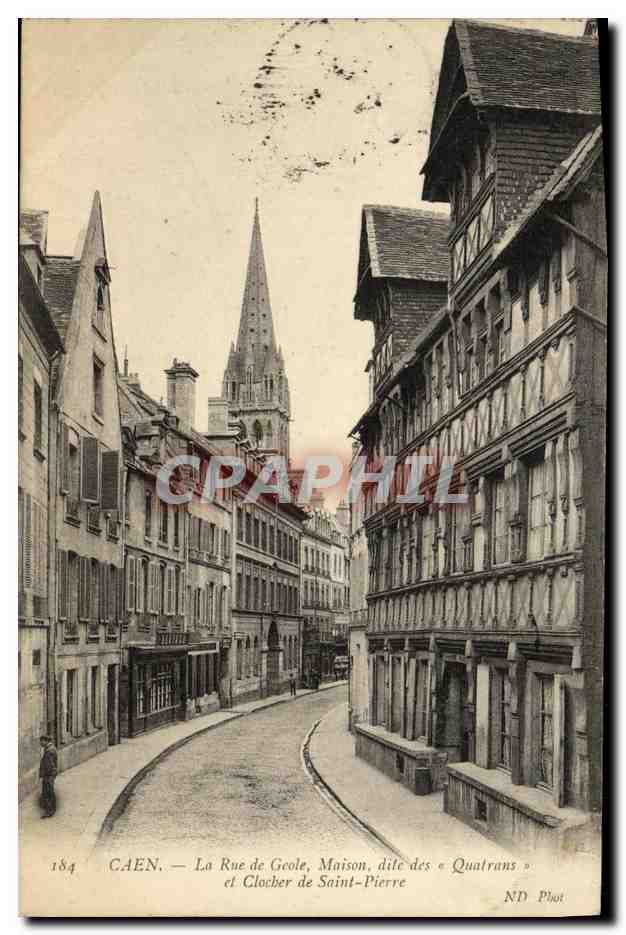CPA Caen la Rue de Geole Maison dite des Quatrans et clocher de Saint Pierre