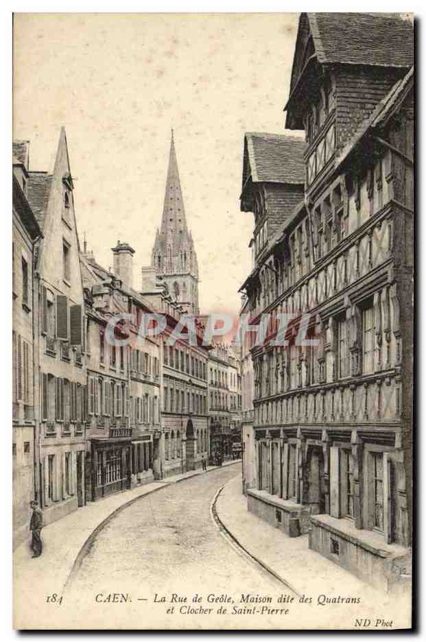 CPA Caen La Rue de Geole Maison dite des Quatrans et Clocher de Saint Pierre