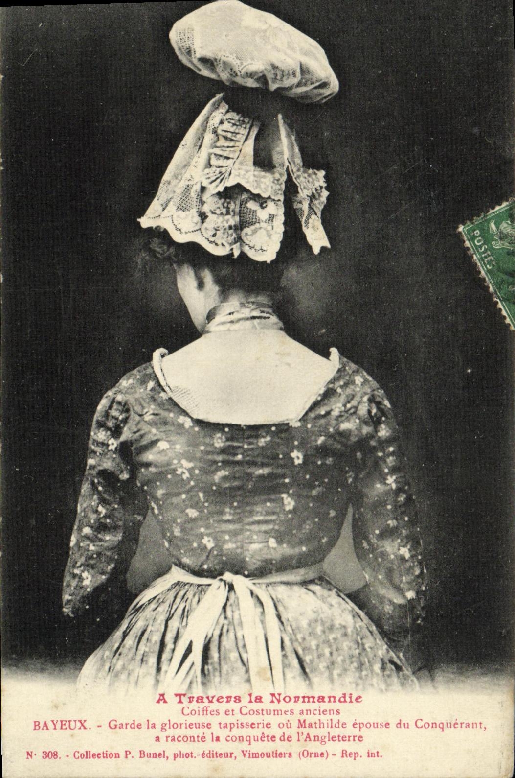 Bayeux - Coiffes et costumes anciens — Collection P. Bunel, phot.-éditeur, Vimoutiers (Orne) - N° 308