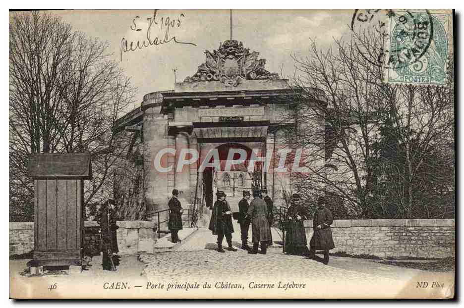 CPA Caen Porte principlae du Chateau Caserne Lefebvre Soldats Militaria