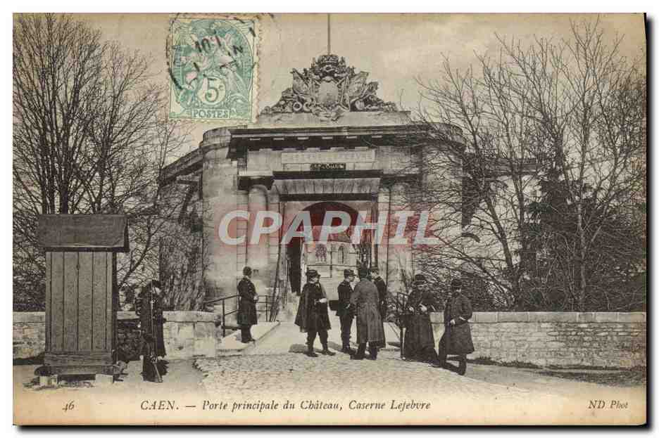 CPA Caen Porte principlae du Chateau Caserne Lefebvre Soldats Militaria