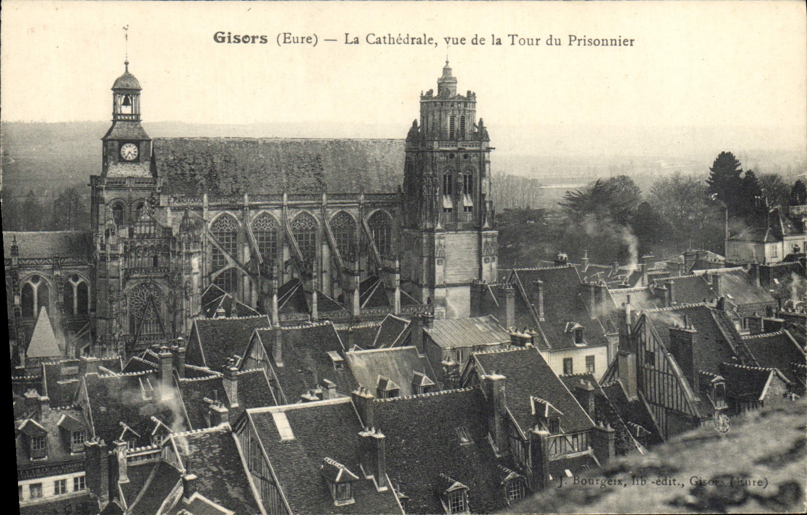 Gisors (Eure) — La Cathédrale, vue de la Tour du Prisonnier — J. Bourgeix, lib.-édit., Gisors (Eure)
