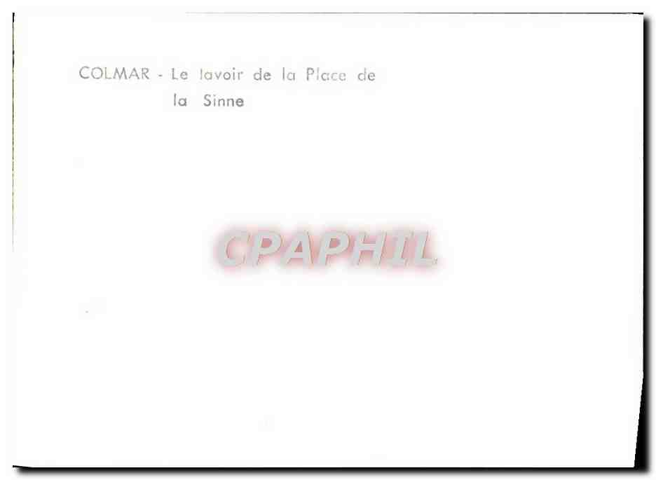 Colmar - Le lavoir de la Place de la Sinne — éditeur CPAPHIL, n° de série non visible — Reverso