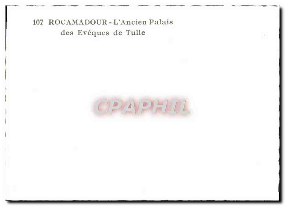 Rocamadour — L'Ancien Palais des Évêques de Tulle — CPAPHIL n°107 — Rückseite