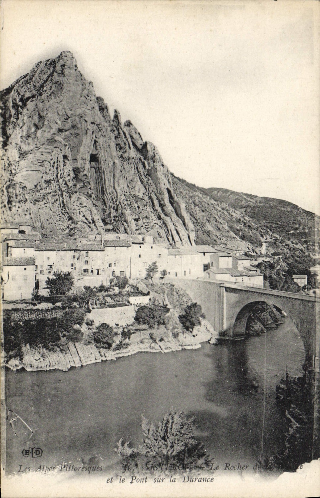 Les Alpes Pilloresques — SISTERON — Le Rocher de la Durance et le Pont sur la Durance — Éditeur E.D. n° 46
