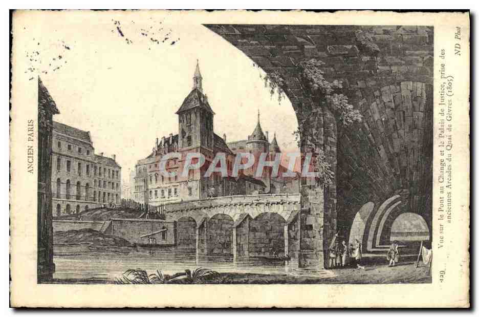 CPA Ancien Paris Vue sur le pont au change et le palais de justice prise des anciennes arcades du quai de Gevres 1805